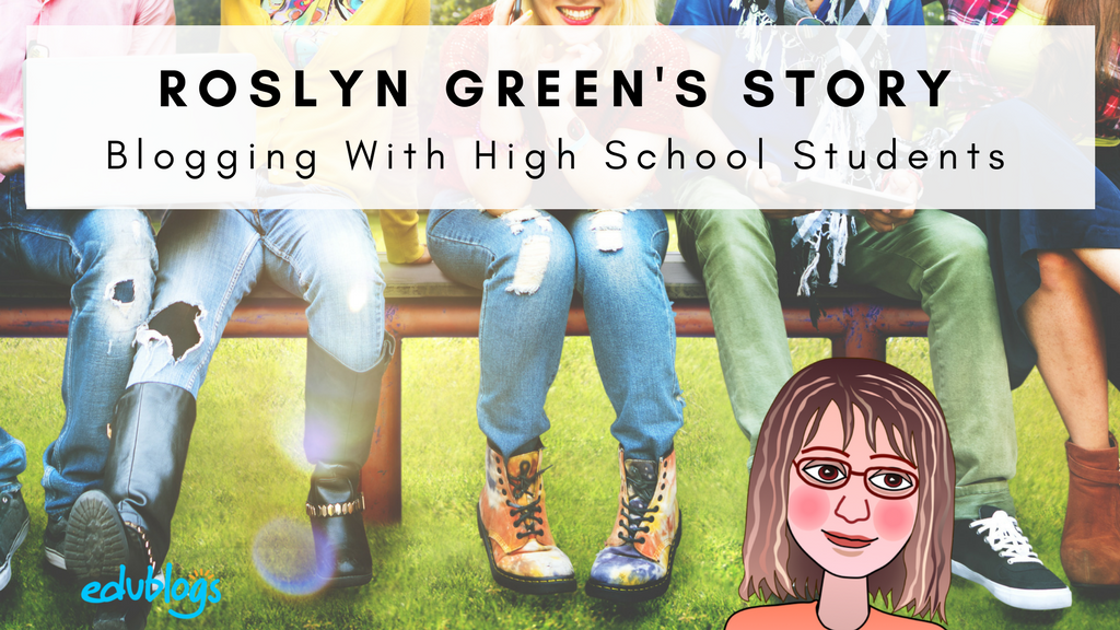 Roslyn Green's Story Blogging With High School Students Edublogs